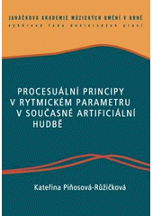 kniha Procesuální principy v rytmickém parametru v současné artificiální hudbě, Janáčkova akademie múzických umění v Brně 2008
