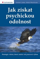 kniha Jak získat psychickou odolnost strategie vítězů, které změní váš pracovní výkon, Grada 2010