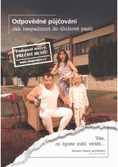 kniha Odpovědné půjčování - Jak nespadnout do dluhové pasti vše, co byste měli vědět--, Sdružení českých spotřebitelů
