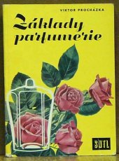 kniha Základy parfumerie Určeno technikům mydlářského a kosmetického sektoru tukového prům., zaměstnancům v distribuci kosmetických přípravků, zbožíznalecká příručka pro posluchače odb. škol, SNTL 1958