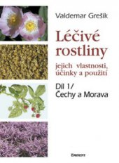 kniha Léčivé rostliny Část 1, - Čechy a Morava - jejich vlastnosti, účinky a použití., Eminent 2008