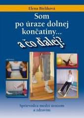 kniha Som po úraze dolnej končatiny a čo ďalej? Sprievodca medzi úrazom a zdravím, Aktuell 2011