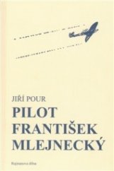 kniha Pilot František Mlejnecký příběh vynikajícího letce a jeho druhů, Rajmanova dílna 2009