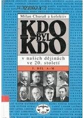 kniha Kdo byl kdo v našich dějinách ve 20. století 1. - A-M, Libri 1998