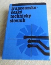 kniha Francouzsko-český technický slovník určeno [také] posl. vys. škol techn., žákům a absolventům stř. prům. škol, SNTL 1978