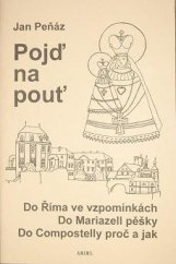 kniha Pojď na pouť do Říma ve vzpomínkách, do Mariazell pěšky, do Compostelly proč a jak, A.M.I.M.S. 2004