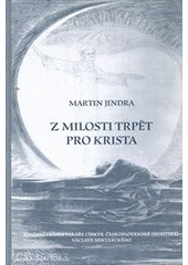 kniha Z milosti trpět pro Krista životní příběh faráře Církve československé (husitské) Václava Mikuleckého, Blahoslav ve spolupráci s Náboženskou obcí CČSH v Praze 1 2011