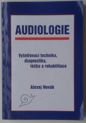 kniha Audiologie vyšetřovací technika, diagnostika, léčba a rehabilitace, Alexej Novák 2003