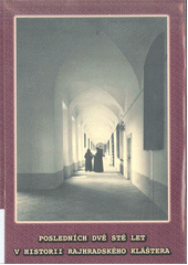 kniha Posledních dvě stě let v historii rajhradského kláštera, Moravská zemská knihovna v Brně 2013