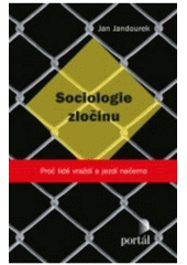 kniha Sociologie zločinu proč lidé vraždí a jezdí načerno, Portál 2011