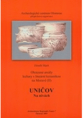 kniha Ohrazené areály kultury s lineární keramikou na Moravě. (II), - Uničov - Na nivách - Uničov, Archeologické centrum 2005