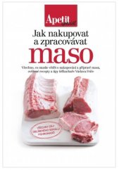 kniha Jak nakupovat a zpracovávat maso  , Apetit 2015