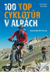 kniha 100 TOP cyklotúr v Alpách Nejkrásnější MTB túry Alp, Junior 2020