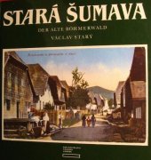 kniha Stará Šumava = Der Alte Böhmerwald, Tiskárny Vimperk 1991