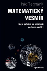 kniha Matematický vesmír Moje pátrání po nejhlubší podstatě reality, Dokořán 2016