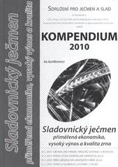 kniha "Sladovnický ječmen - přiměřená ekonomika, vysoký výnos a kvalita zrna" nový výzkum a komplexní poznatky pro uplatnění v praxi : konference : 8.-11.2.2010 (Libčany 8.2.2010, Praha-Suchdol 9.2.2010, Mendelu v Brně 10.2.2010, Vsisko 11.2.2010), Sdružení pro ječmen a slad 2010