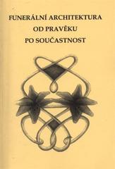 kniha Funerální architektura od pravěku po současnost, ČVUT 2011