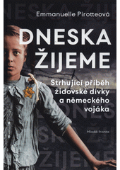 kniha Dneska žijeme Strhující příběh židovské dívky a německého vojaka, Mladá fronta 2019