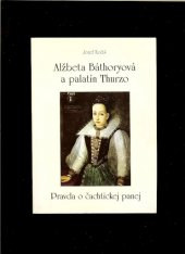 kniha Alžbeta Báthoryová a palatín Thurzo pravda o čachtickej panej, Bláha 1996