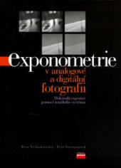kniha Exponometrie v analogové a digitální fotografii [dokonalá expozice pomocí zonálního systému], CPress 2006