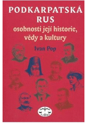 kniha Podkarpatská Rus osobnosti její historie, vědy a kultury, Libri 2008
