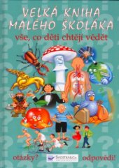 kniha Velká kniha malého školáka vše, co děti chtějí vědět, Svojtka & Co. 2003