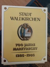 kniha Stadt  waldkirchen 700 jahre  marktrecht 1285-1985, Stadt waldkirchen 1985