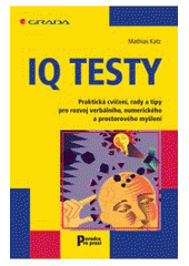 kniha IQ testy praktická cvičení, rady a tipy pro rozvoj verbálního, numerického a prostorového myšlení, Grada 2007