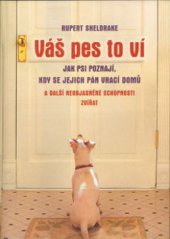 kniha Váš pes to ví jak psi poznají, kdy se jejich pán vrací domů a další neobjasněné schopnosti zvířat, Rybka Publishers 2003