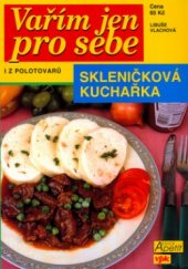 kniha Vařím jen pro sebe - i z polotovarů skleničková kuchařka, Agentura VPK 2004