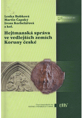 kniha Hejtmanská správa ve vedlejších zemích Koruny české, Ústav historických věd FPF Slezské univerzity v Opavě ve spolupráci s Ústavem českých dějin FF Univerzity Karlovy v Praze 2009