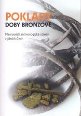 kniha Poklady doby bronzové nejnovější archeologické nálezy z jižních Čech : publikace vydaná u příležitosti výstavy v Jihočeském muzeu v Českých Budějovicích 12.3.2011-30.6.2011, Jihočeské muzeum v Českých Budějovicích 2011