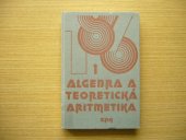 kniha Algebra a teoretická aritmetika I. díl [celost. vysokošk. učebnice pro stud. pedagog., přírodovědeckých a matematicko-fyz. fakult stud. oboru učitelství všeobecně vzdělávacích předmětů]., SPN 1983