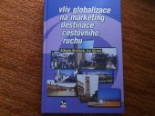 kniha Vliv globalizace na marketing destinace cestovního ruchu, Ekopress 2013
