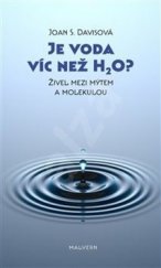 kniha Je voda víc než H2O? Živel mezi mýtem a molekulou, Malvern 2019