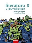 kniha Literatura v souvislostech 3.  od plnicího pera k psacímu stroji, aneb, literatura 1. poloviny 20. století : literatura pro střední školy, Fraus 2013