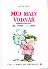 kniha Můj malý Vodnář 21. leden až 19. únor : průvodce osudem vaší malé hvězdičky, Votobia 1995