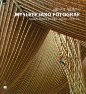 kniha Myslete jako fotograf kreativní myšlení pro lepší (digitální) fotografie, Zoner Press 2010