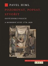 kniha Pozorovat, popsat, stvořit Osvícenská policie a moderní stát 1770-1820, Argo 2019