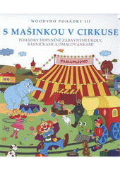 kniha Woodyho pohádky. III, - S mašinkou v cirkuse : pohádky doplněné zábavnými úkoly, básničkami a omalovánkami, Woodyland 2012