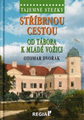 kniha Tajemné stezky Stříbrnou cestou od Tábora k Mladé Vožici, Regia 2022
