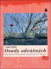 kniha Osudy odvážných 48 křesťanských osobností dějin, Karmelitánské nakladatelství 2002