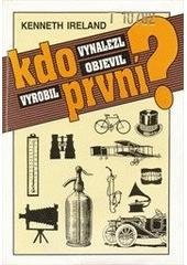 kniha Kdo první vynalezl, objevil, vyrobil?, Práce 1995