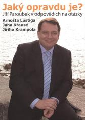 kniha Jaký opravdu je? Jiří Paroubek v odpovědích na otázky Arnošta Lustiga, Jana Krause, Jiřího Krampola, Česká strana sociálně demokratická 2009