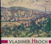 kniha Vladimír Hroch Monografie, Krajské nakladatelství 1961