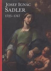 kniha Josef Ignác Sadler 1725-1767 [Muzeum umění Olomouc - Arcidiecézní muzeum Olomouc, Galerie : 18. května - 28. srpna 2011], Muzeum umění Olomouc 2011