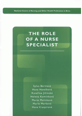 kniha The role of a nurse specialist teaching text of the basic module of specialized education for nurses and midwives, National Centre of Nursing and Other Health Professions in Brno 2008