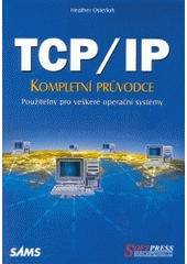 kniha TCP/IP kompletní průvodce použitelný pro veškeré operační systémy, Softpress 2003
