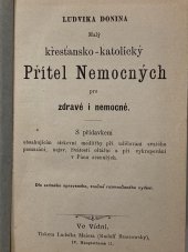 kniha Ludvíka Donina Malý křesťansko-katolický Přítel nemocných pro zdravé i nemocné. S přídavkem obsahujícím církevní modlitby při udělování svatého pomazání, nejsv. Svátosti oltářní a při vykropování v Pánu zesnulých, Ludvík Maier (Rudolf Brzezowsky) 1900