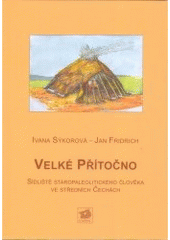 kniha Velké Přítočno sídliště staropaleolitického člověka ve středních Čechách = a lower palaeolithic human settlement site in Central Bohemia, Ústav archeologické památkové péče středních Čech 2005